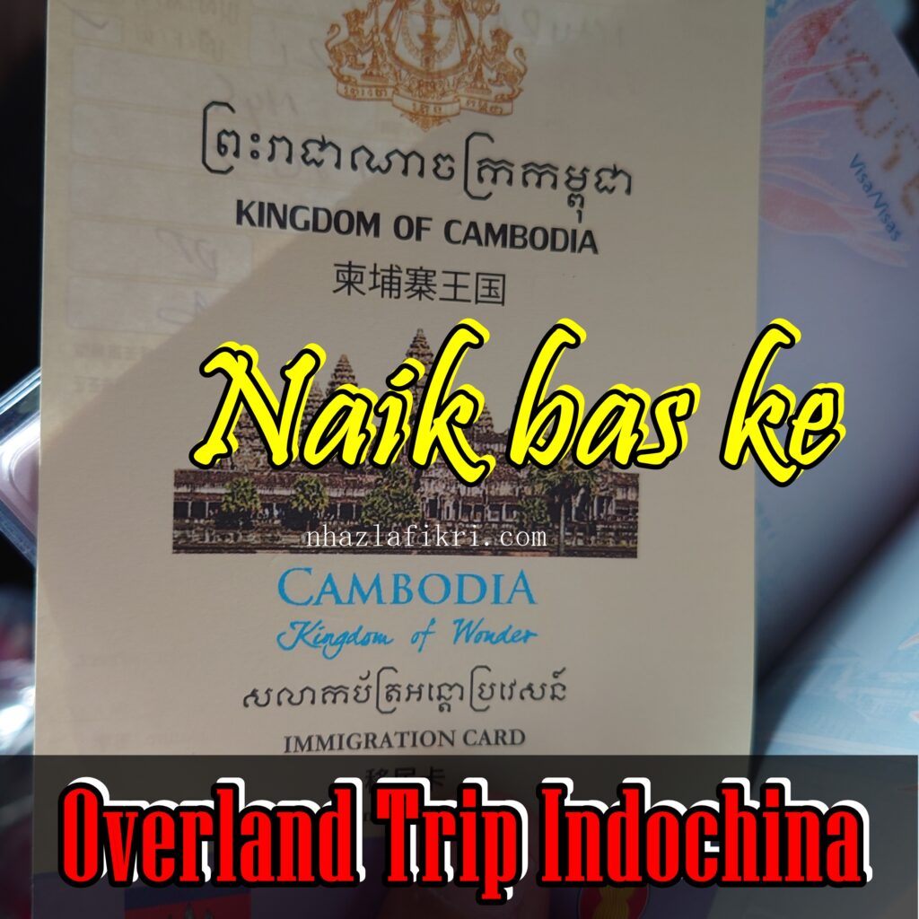 Trip Indochina – Menaiki bas ke Phnom Penh, Kemboja // Day 3